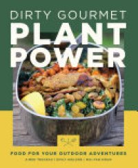 cover of the book Dirty Gourmet Plant Power: Food for Your Outdoor Adventures