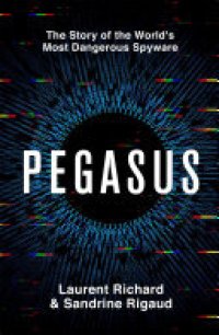 cover of the book Pegasus: The Story of the World's Most Dangerous Spyware