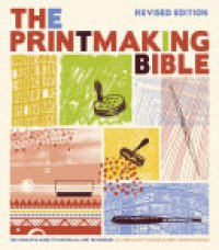 cover of the book Printmaking Bible, Revised Edition: The Complete Guide to Materials and Techniques