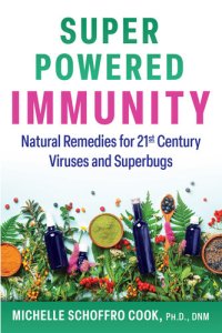 cover of the book Super-Powered Immunity: Natural Remedies for 21st Century Viruses and Superbugs