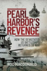 cover of the book Pearl Harbors Revenge: How the Devastated U.S. Battleships Returned to War