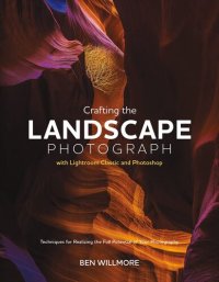 cover of the book Crafting the Landscape Photograph with Lightroom Classic and Photoshop: Techniques for Realizing the Full Potential of Your Photography