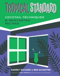 cover of the book Tropical Standard: Cocktail Techniques & Reinvented Recipes