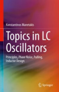 cover of the book Topics in LC Oscillators: Principles, Phase Noise, Pulling, Inductor Design