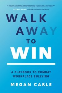 cover of the book Walk Away to Win: A Playbook to Combat Workplace Bullying