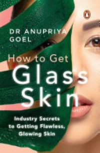 cover of the book How to Get Glass Skin: The Industry Secrets to Getting Flawless, Glowing Skin