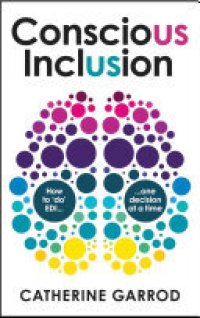 cover of the book Conscious Inclusion: How to ‘do’ EDI, one decision at a time