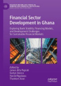 cover of the book Financial Sector Development in Ghana: Exploring Bank Stability, Financing Models, and Development Challenges for Sustainable Financial Markets