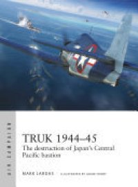 cover of the book Truk 1944–45: The destruction of Japan's Central Pacific bastion