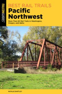 cover of the book Best Rail Trails Pacific Northwest: More Than 60 Rail Trails in Washington, Oregon, and Idaho