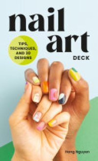 cover of the book Nail Art Deck: Tips, Techniques, and 30 Designs