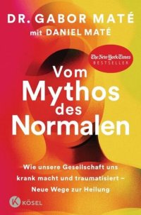 cover of the book Vom Mythos des Normalen: Wie unsere Gesellschaft uns krank macht und traumatisiert - Neue Wege zur Heilung. New York Times Bestseller