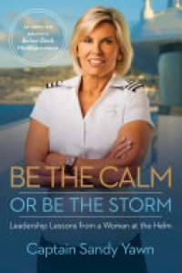 cover of the book Be the Calm or Be the Storm: Leadership Lessons from a Woman at the Helm