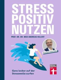 cover of the book Stress positiv nutzen - positives Mindset aufbauen, besser fühlen mit Entspannungstechniken - Herausforderungen im Berufs- und Privatleben meistern: Ganz locker auf der Stresswelle surfen