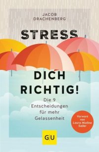 cover of the book Stress dich richtig!: Die 9 Entscheidungen für mehr Gelassenheit