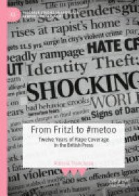 cover of the book From Fritzl to #metoo: Twelve Years of Rape Coverage in the British Press