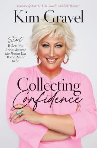 cover of the book Collecting Confidence: Start Where You Are to Become the Person You Were Meant to Be