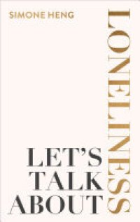 cover of the book Let's Talk About Loneliness: The Search for Connection in a Lonely World