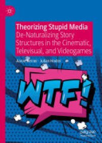 cover of the book Theorizing Stupid Media: De-Naturalizing Story Structures in the Cinematic, Televisual, and Videogames