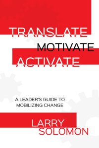 cover of the book Translate, Motivate, Activate: A Leader's Guide to Mobilizing Change