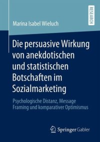 cover of the book Die persuasive Wirkung von anekdotischen und statistischen Botschaften im Sozialmarketing: Psychologische Distanz, Message Framing und komparativer Optimismus