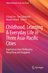 cover of the book Childhood, Learning & Everyday Life in Three Asia-Pacific Cities: Experiences from Melbourne, Hong Kong and Singapore