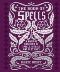 cover of the book The Book of Spells: A Magical Treasury of Spells, Rituals and Blessings