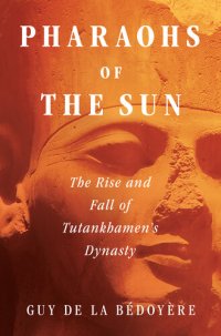 cover of the book Pharaohs of the Sun: The Rise and Fall of Tutankhamun's Dynasty