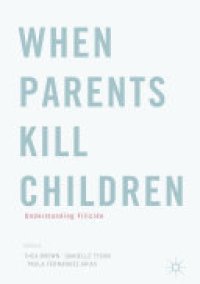 cover of the book When Parents Kill Children: Understanding Filicide