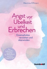 cover of the book Angst vor Übelkeit und Erbrechen: Emetophobie verstehen und überwinden. Ein Selbsthilferatgeber für Betroffene und ihre Angehörigen. Mit einem Vorwort von TV-Arzt Doc Esser