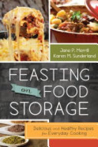 cover of the book Feasting on Food Storage: Delicious and Healthy Recipes for Everyday Cooking