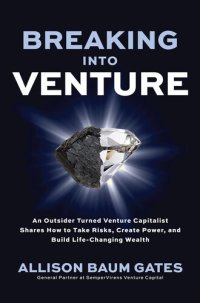 cover of the book Breaking Into Venture: An Outsider Turned Venture Capitalist Shares How to Take Risks, Create Power, and Build Life-Changing Wealth