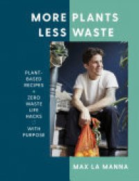 cover of the book More Plants Less Waste: Plant-based Recipes + Zero Waste Life Hacks with Purpose