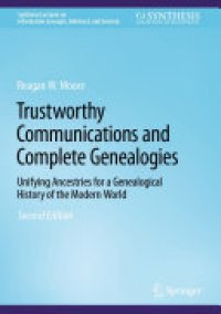 cover of the book Trustworthy Communications and Complete Genealogies: Unifying Ancestries for a Genealogical History of the Modern World