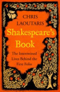 cover of the book Shakespeare’s Book: The Intertwined Lives Behind the First Folio