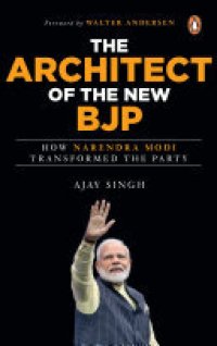 cover of the book The Architect of the New BJP: How Narendra Modi Transformed the Party