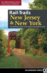 cover of the book Rail-Trails New Jersey & New York: The Definitive Guide to the Region's Top Multiuse Trails