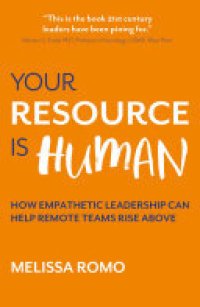 cover of the book Your Resource is Human: How empathetic leadership can help remote teams rise above