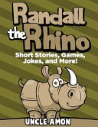 cover of the book Randall the Rhino: Short Stories, Games, Jokes, and More!