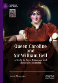 cover of the book Queen Caroline and Sir William Gell: A Study in Royal Patronage and Classical Scholarship