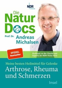 cover of the book Die Natur-Docs - Meine besten Heilmittel für Gelenke. Arthrose, Rheuma und Schmerzen: Vom Autor des Bestsellers »Heilen mit der Kraft der Natur«   SPIEGEL-Bestseller