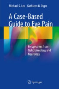 cover of the book A Case-Based Guide to Eye Pain: Perspectives from Ophthalmology and Neurology