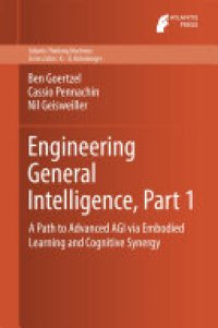 cover of the book Engineering General Intelligence, Part 1: A Path to Advanced AGI via Embodied Learning and Cognitive Synergy