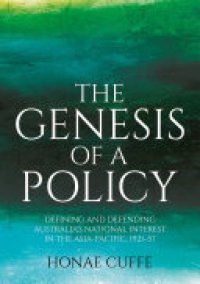 cover of the book The Genesis of a Policy: Defining and Defending Australia's National Interest in the Asia-Pacific, 1921–57