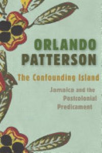 cover of the book The Confounding Island: Jamaica and the Postcolonial Predicament