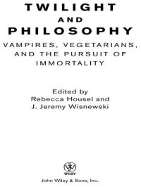 cover of the book Twilight and Philosophy: Vampires, Vegetarians, and the Pursuit of Immortality