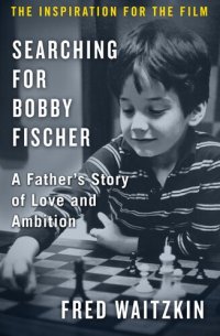 cover of the book Searching for Bobby Fischer: A Father's Story of Love and Ambition