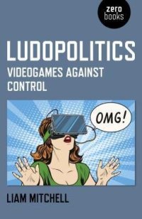 cover of the book Ludopolitics: Videogames Against Control