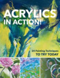 cover of the book Acrylics in Action!: 24 Painting Techniques to Try Today