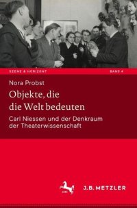 cover of the book Objekte, die die Welt bedeuten: Carl Niessen und der Denkraum der Theaterwissenschaft